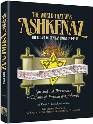The World That Was: Ashkenaz – The Legacy of German Jewry 843-1945